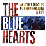 THE BLUE HEARTS ALL TIME SINGLES　（完全初回限定生産）