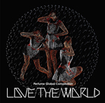 Perfume Global Compilation“LOVE THE WORLD”